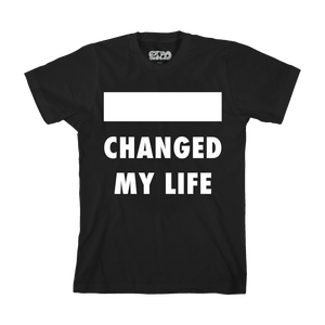 ________ Changed My Life Tee