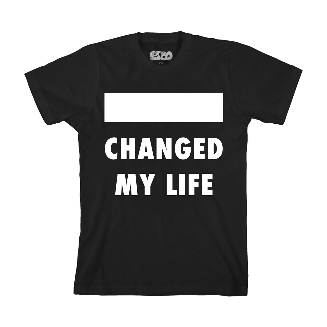 ________ Changed My Life Tee