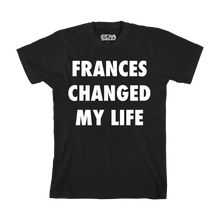 Load image into Gallery viewer, Frances Changed My Life Tee
